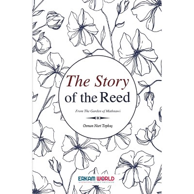 The Story of the Reed - by  Osman Nuri Topba&#351 (Paperback)