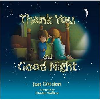 Thank You and Good Night - (Jon Gordon) by  Jon Gordon (Hardcover)