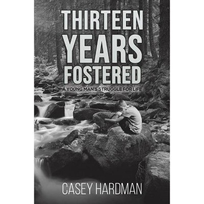 Thirteen Years Fostered - by  Casey Hardman (Paperback)