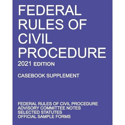 Federal Rules of Civil Procedure; 2021 Edition (Casebook Supplement) - by  Michigan Legal Publishing Ltd (Paperback)