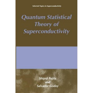 Quantum Statistical Theory of Superconductivity - (Selected Topics in Superconductivity) by  S Fujita & S Godoy (Hardcover) - 1 of 1