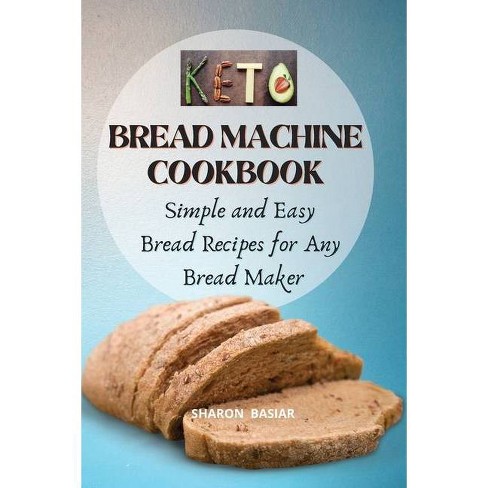 Keto Bread Machine Cookbook By Sharon Basiar Paperback Target