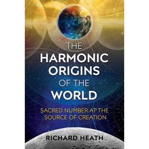 The Harmonic Origins of the World - by  Richard Heath (Paperback) - 1 of 1
