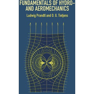 Fundamentals of Hydro- And Aeromechanics - (Dover Books on Aeronautical Engineering) by  Ludwig Prandtl & O G Tietjens & Engineering (Paperback) - 1 of 1