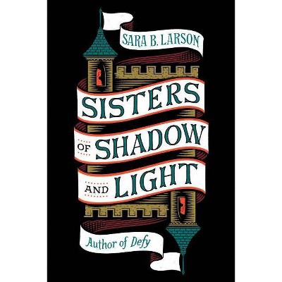 Sisters of Shadow and Light - (Sisters of Shadow and Light, 1) by  Sara B Larson (Hardcover)