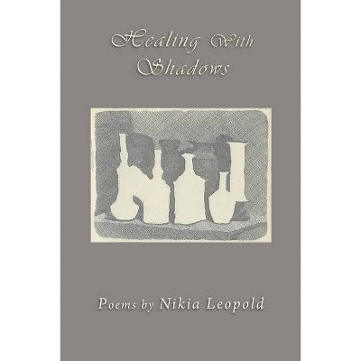 Healing With Shadows - by  Nikia Leopold (Paperback)