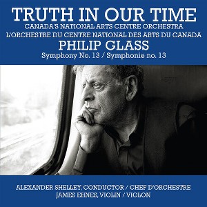Canada's National Arts Centre Orchestra - Truth In Our Time - Glass: Symphony No.13 (CD) - 1 of 1