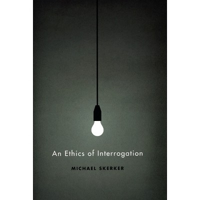 An Ethics of Interrogation - by  Michael Skerker (Paperback)