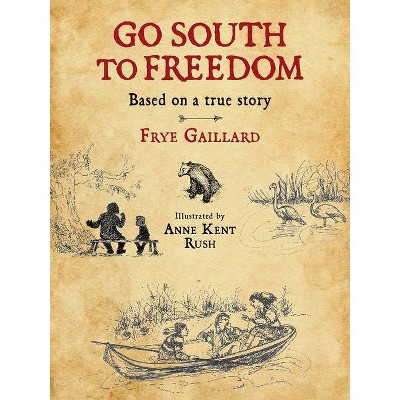 Go South to Freedom - by  Frye Gaillard (Hardcover)