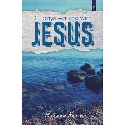 21 days walking with Jesus - by  Thatianna Nunes (Paperback)