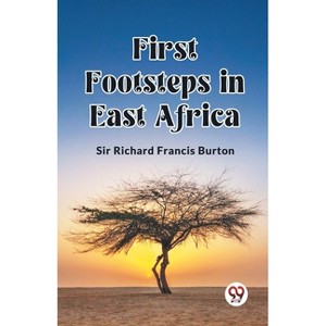 First Footsteps in East Africa - by  Richard Francis Burton (Paperback) - 1 of 1