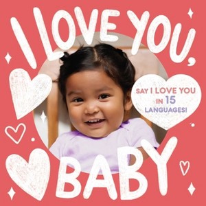 I Love You, Baby (a Little Languages Series Board Book for Toddlers) - by  Little Bee Books - 1 of 1