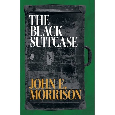 The Black Suitcase - by  John E Morrison (Paperback)