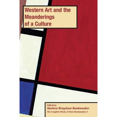 Western Art and the Meanderings of a Culture, PB (vol 4) - (The Complete Works of Hans Rookmaaker) by  Marleen Hengelaar-Rookmaaker (Paperback)