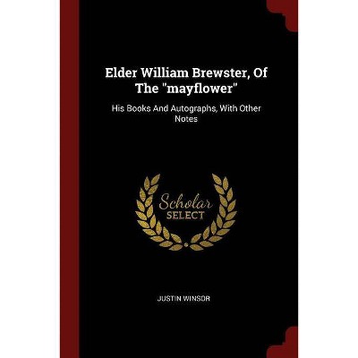 Elder William Brewster, Of The mayflower - by  Justin Winsor (Paperback)