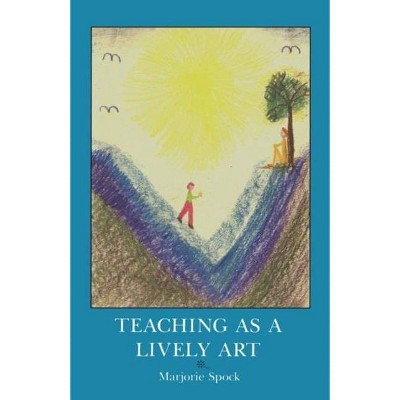 Teaching as a Lively Art - 2nd Edition by  Marjorie Spock (Paperback)