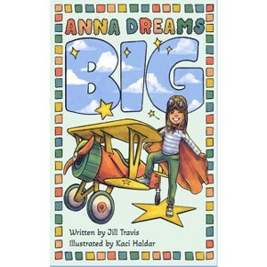 Anna Dreams Big - by  Jill Travis (Hardcover) - 1 of 1