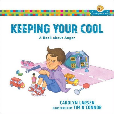 Keeping Your Cool - (Growing God's Kids) by  Carolyn Larsen (Paperback)