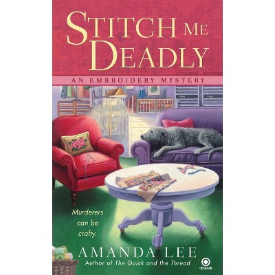 Stitch Me Deadly - (Embroidery Mystery) by  Amanda Lee (Paperback)