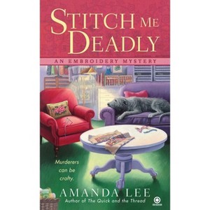 Stitch Me Deadly - (Embroidery Mystery) by  Amanda Lee (Paperback) - 1 of 1