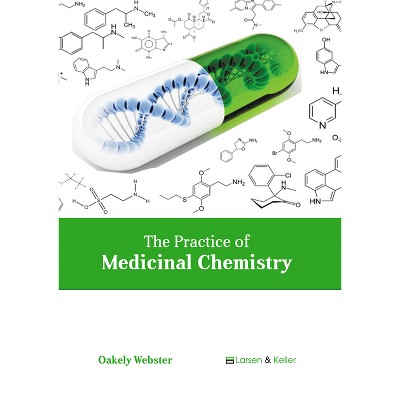 The Practice of Medicinal Chemistry - by  Oakely Webster (Hardcover)