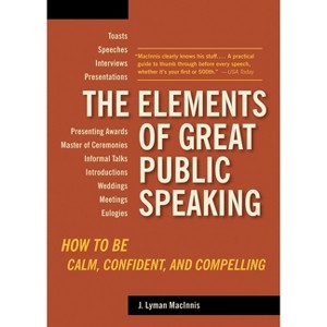 The Elements of Great Public Speaking - by  J Lyman Macinnis (Paperback) - 1 of 1