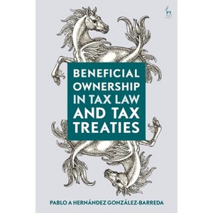 Beneficial Ownership in Tax Law and Tax Treaties - by  Pablo A Hernández González-Barreda (Hardcover) - 1 of 1