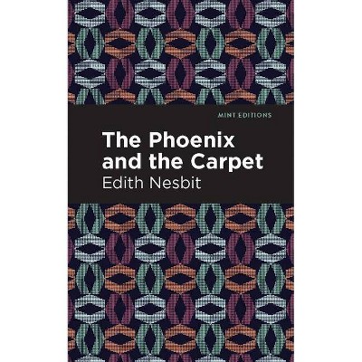 The Phoenix and the Carpet - (Mint Editions) by  Edith Nesbit (Paperback)