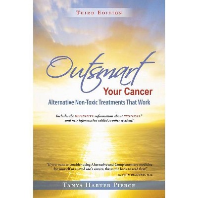 Outsmart Your Cancer - by  Tanya Harter Pierce (Paperback)