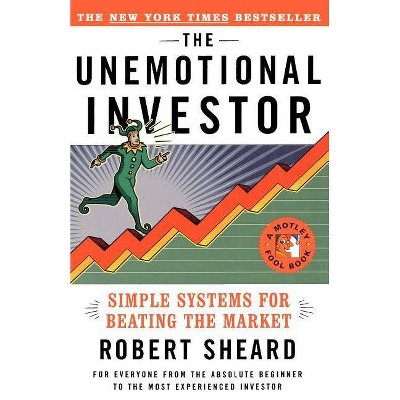 The Unemotional Investor - (Motley Fool Books) by  Robert Sheard (Paperback)