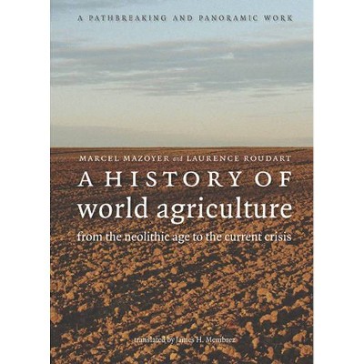 A History of World Agriculture - by  Marcel Mazoyer & Laurence Roudart (Paperback)