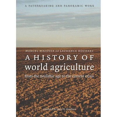 A History of World Agriculture - by  Marcel Mazoyer & Laurence Roudart (Paperback)