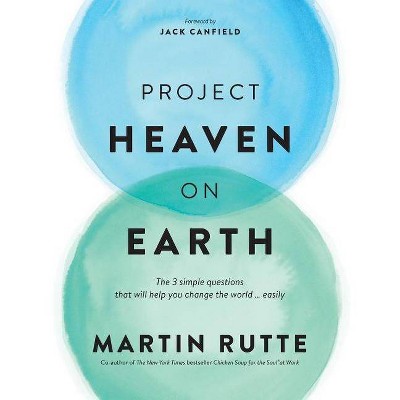 Project Heaven on Earth - by  Martin Rutte (Paperback)