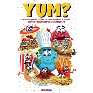 Yum? Interesting Origin Stories, Trivia, Fun Facts, and History About Foods from Around the World - by  Riddleland (Paperback) - 1 of 1