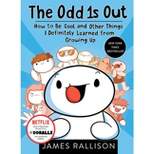 Odd 1s Out : How to Be Cool and Other Things I Definitely Learned from Growing Up - (Paperback) - by James Rallison