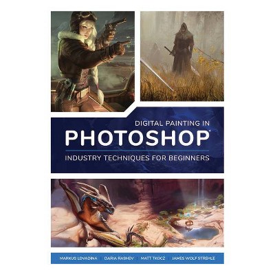 Digital Painting in Photoshop: Industry Techniques for Beginners - by  Publishing 3dtotal (Paperback)