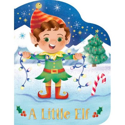 A Little Elf - (Small Shaped Children's Christmas Board Book) by  Holly Berry-Byrd (Board Book)