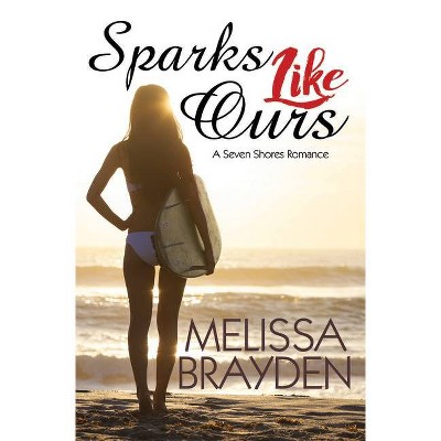 Sparks Like Ours - (Seven Shores Romance) by  Melissa Brayden (Paperback)