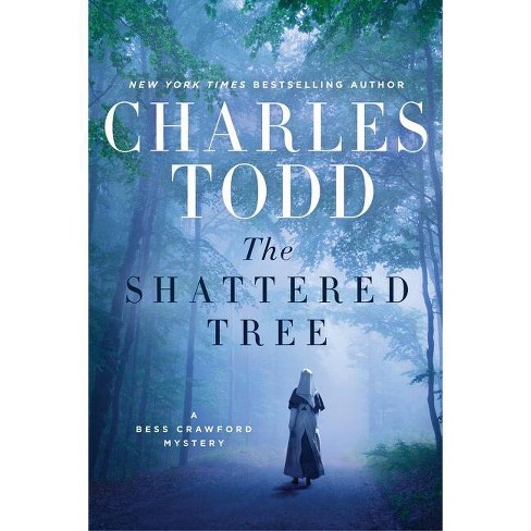 The Shattered Tree - (bess Crawford Mysteries) By Charles Todd ...