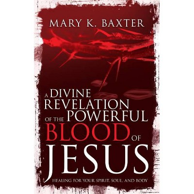 A Divine Revelation of the Powerful Blood of Jesus - by  Mary K Baxter & T L Lowery (Paperback)