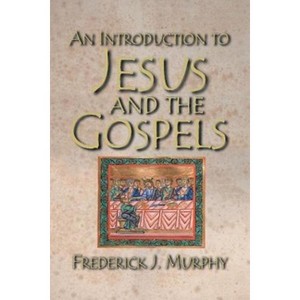 An Introduction to Jesus and the Gospels 18183 - by  Frederick J Murphy (Paperback) - 1 of 1