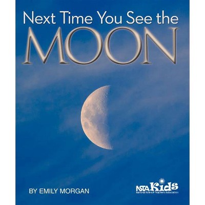 Next Time You See the Moon - by  Emily Morgan (Paperback)