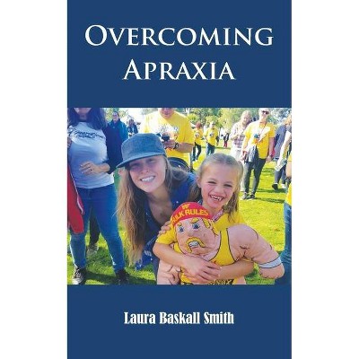 Overcoming Apraxia - by  Laura Baskall Smith (Paperback)