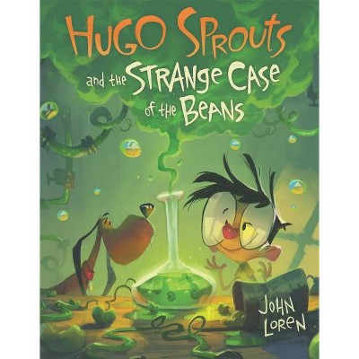 Hugo Sprouts and the Strange Case of the Beans - by  John Loren (Hardcover)