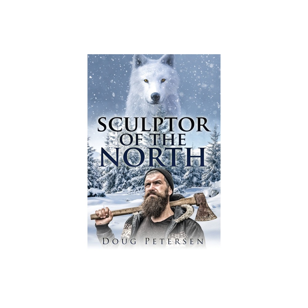 Sculptor Of The North - by Doug Petersen (Paperback)