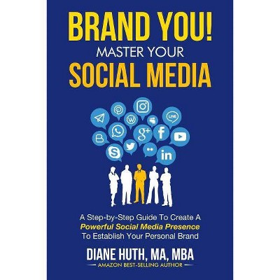 BRAND YOU! Master Your Social Media - (Brand You Guide) by  Diane Huth (Paperback)