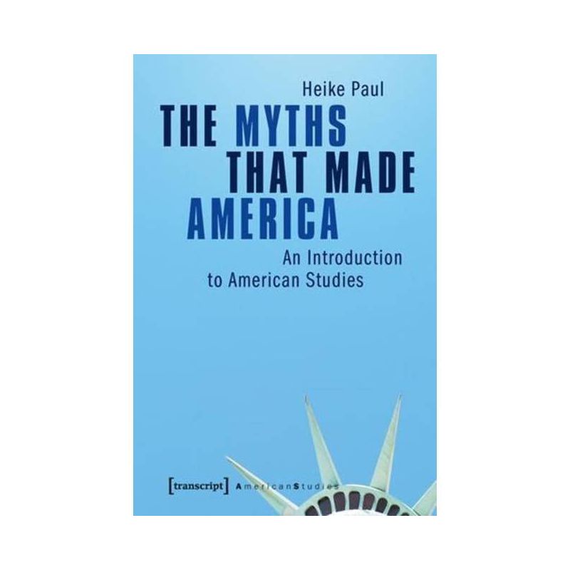 The Myths That Made America - by  Heike Paul (Paperback), 1 of 2