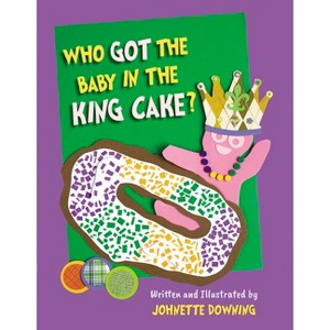Who Got the Baby in the King Cake? - by  Johnette Downing (Hardcover) - 1 of 1