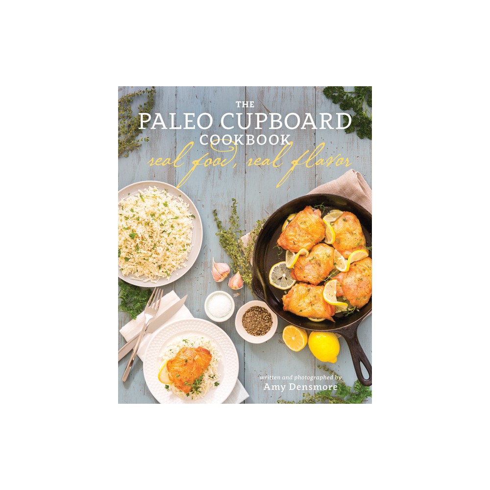 The Paleo Cupboard Cookbook - by Amy Densmore (Paperback)