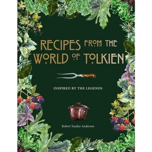 Recipes from the World of Tolkien - (Literary Cookbooks) by  Robert Tuesley Anderson (Hardcover) - 1 of 1